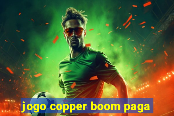 jogo copper boom paga